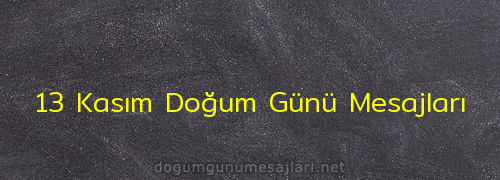 13 Kasım Doğum Günü Mesajları